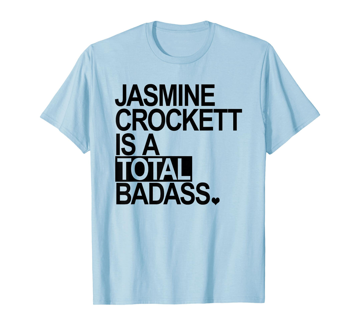 Jasmine Crockett is a Total Badass - Black - Heart T-Shirt