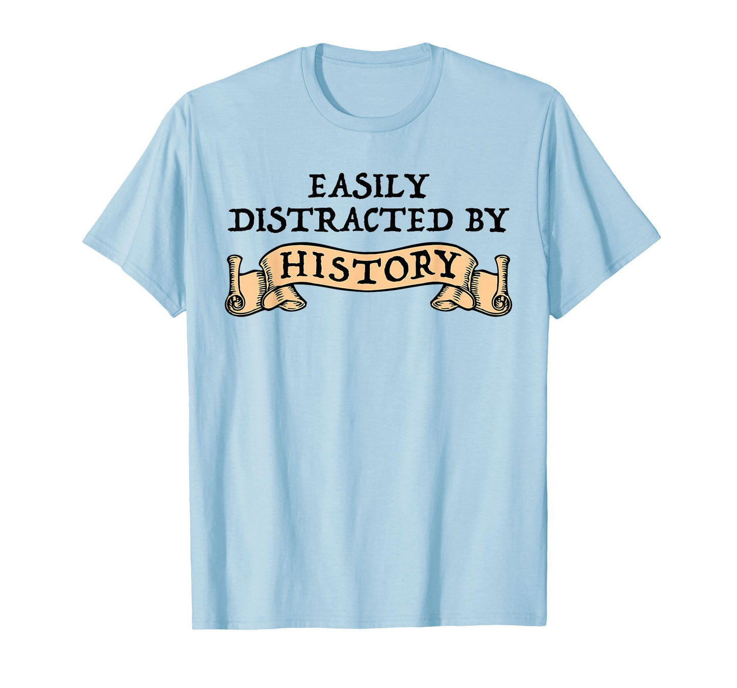 Easily Distracted By History Funny History Buff T-Shirt