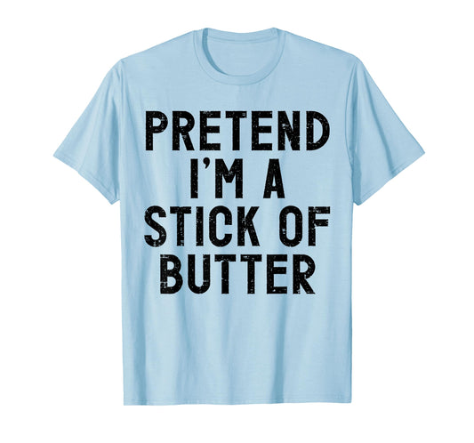 Pretend I'm A Stick of Butter Halloween Costume T-Shirt