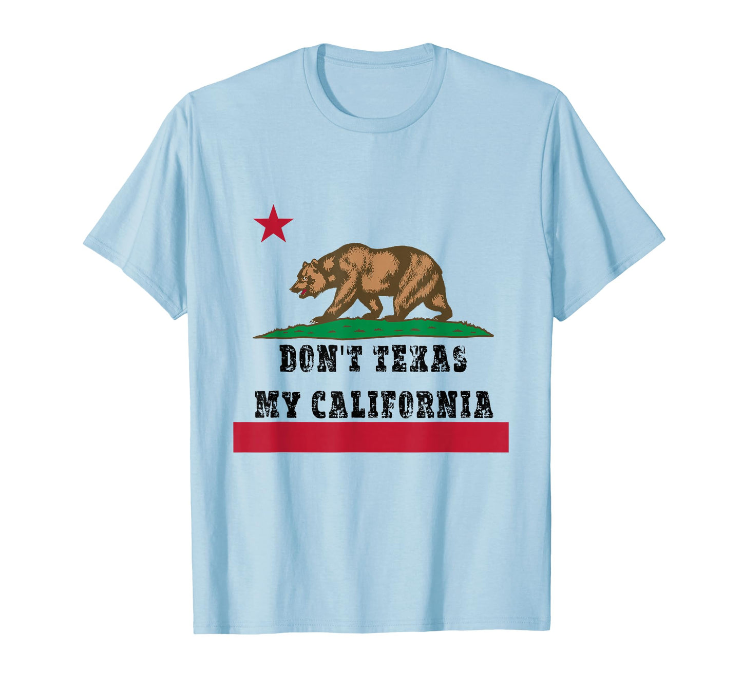 Funny Don’t Texas My California Pride T-Shirt