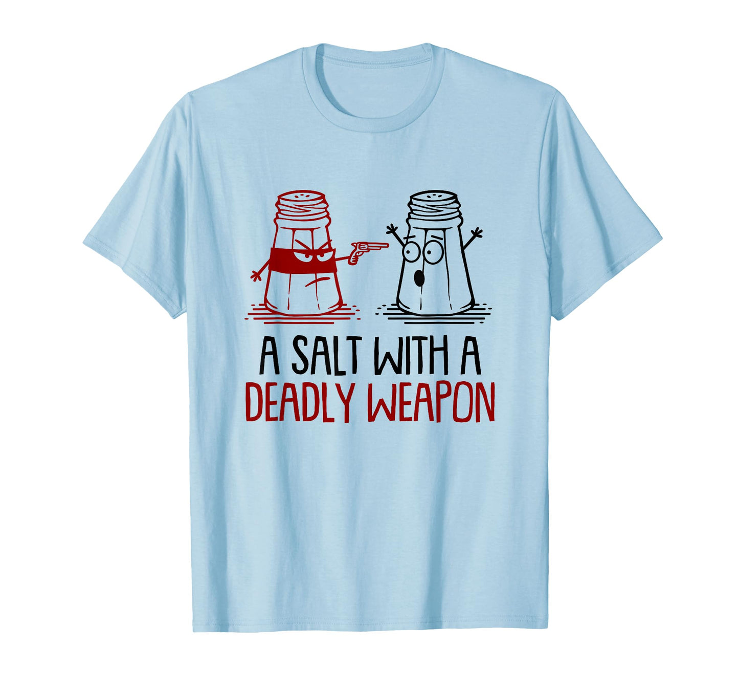 A Salt With A Deadly Weapon Funny T-Shirt T-Shirt
