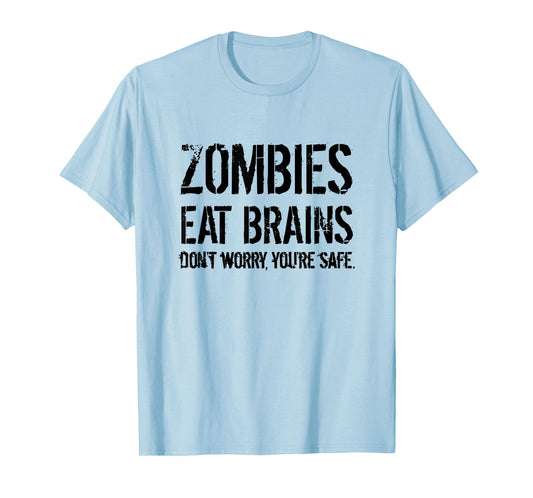 Zombies Eat Brains So You're Safe T-Shirt Funny Tee T-Shirt
