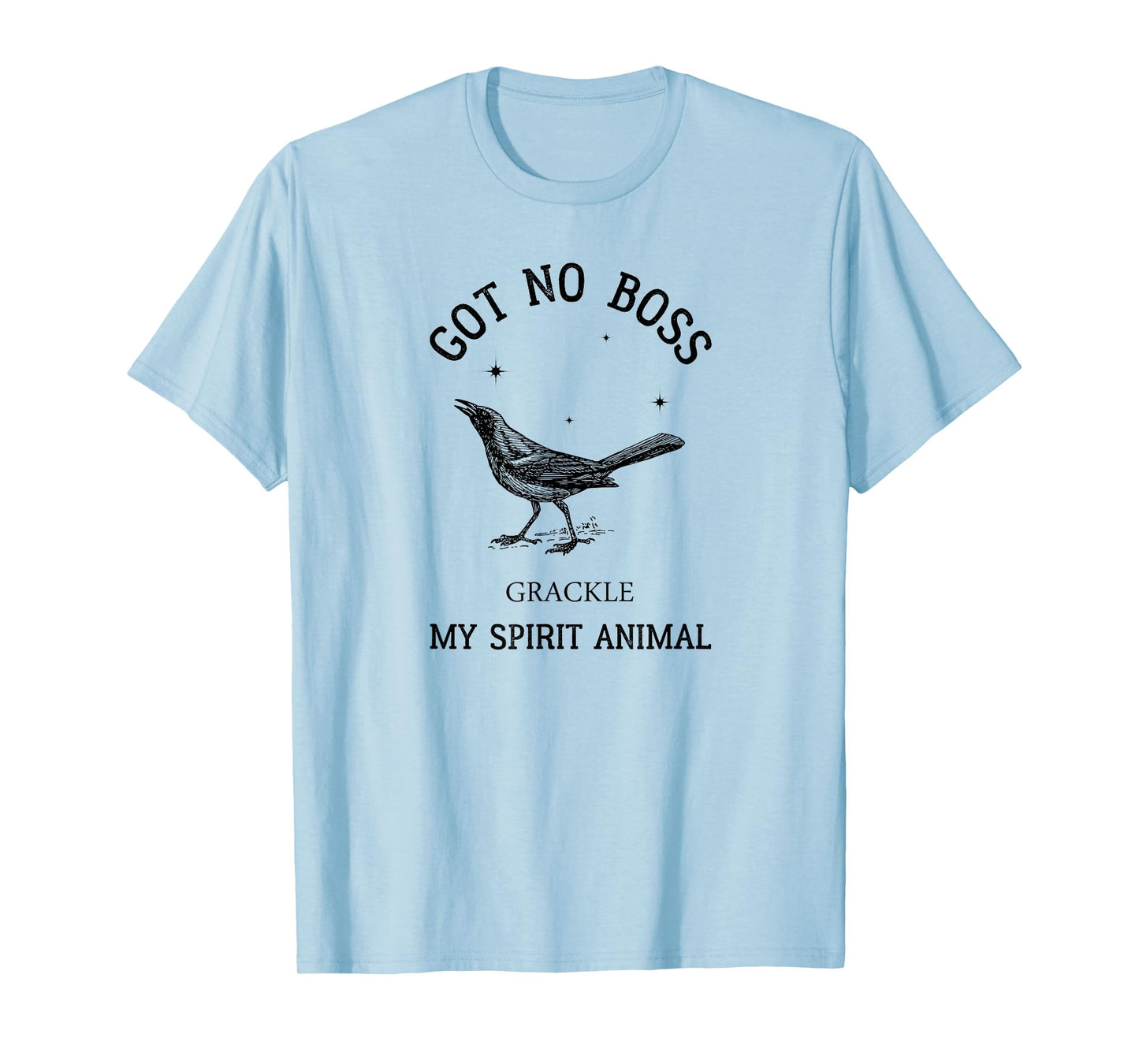 Grackle got no boss - AUSTIN SPIRIT ANIMAL T-Shirt