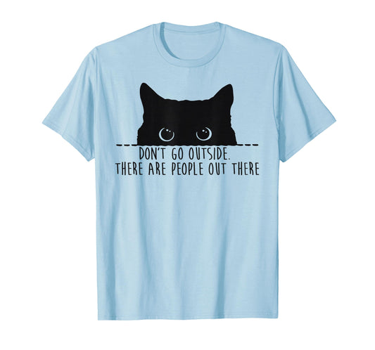 Funny Don't Go Outside There Are People Out There Black Cat T-Shirt