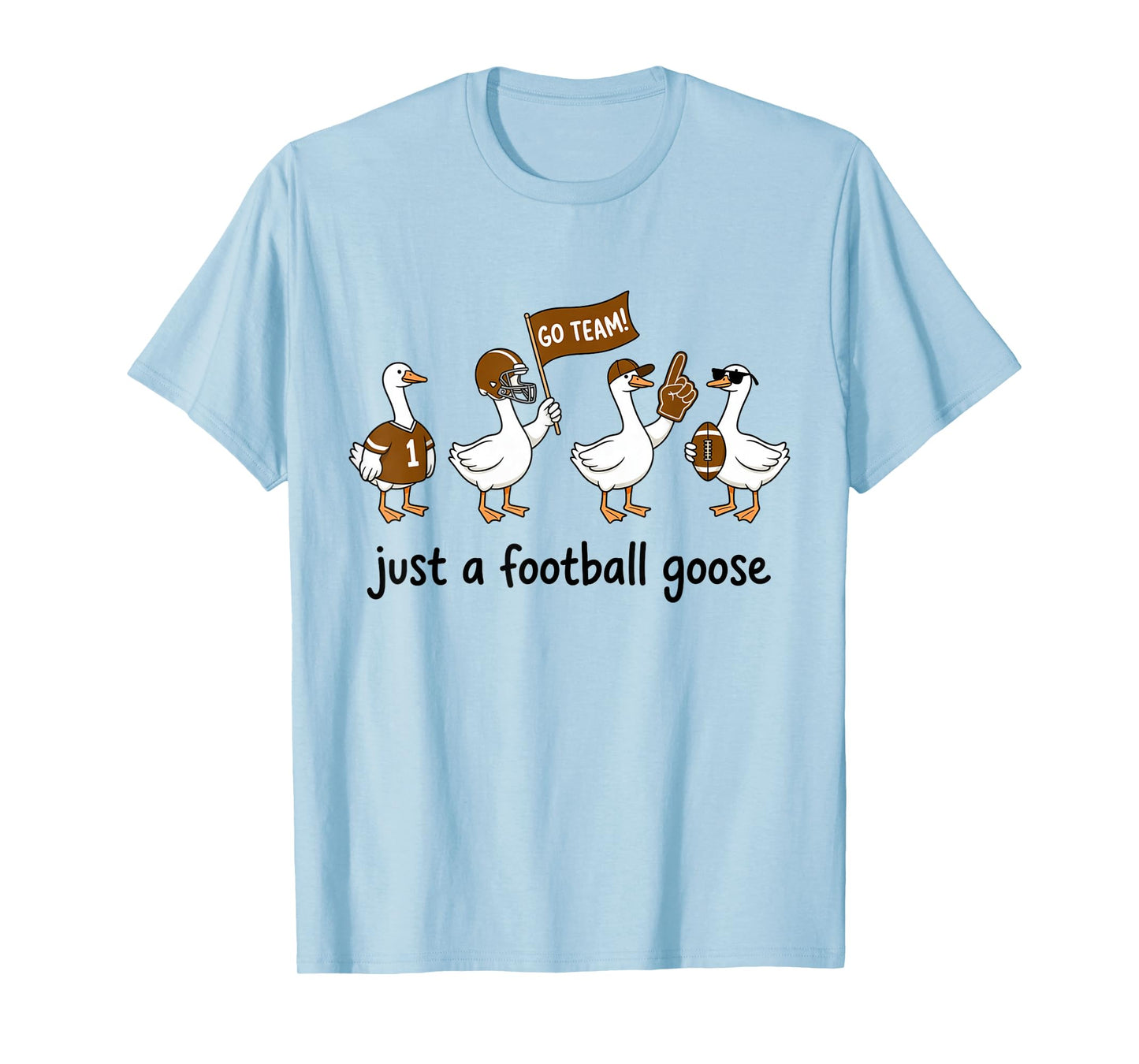 Just A Football Goose Go Team Sports T-Shirt