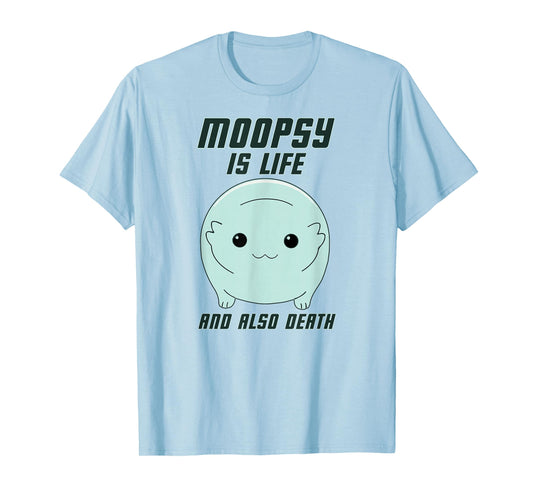 GatorDesign LLC Moopsy Is Life And Also Death (Dark Text) T-Shirt