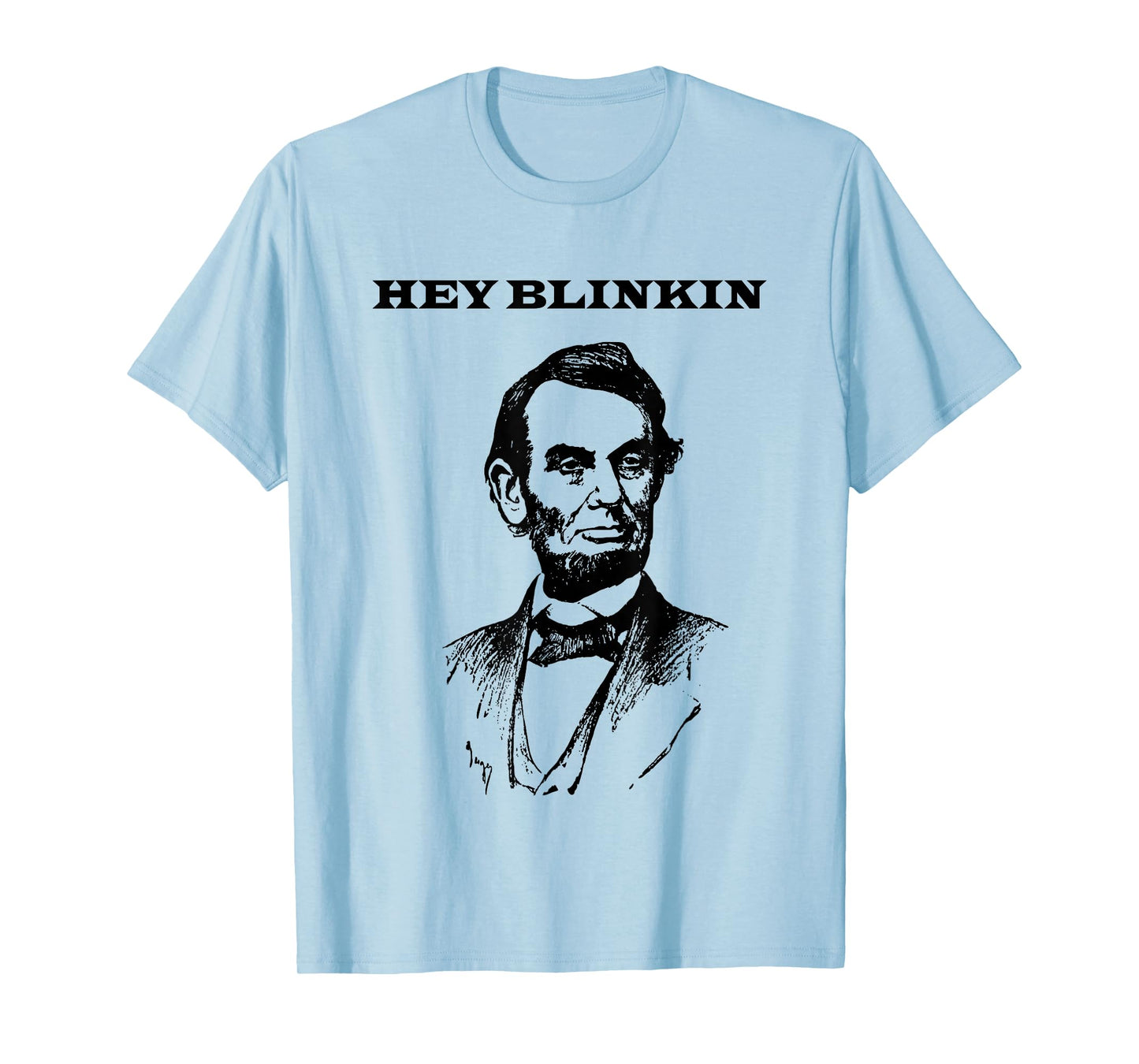 Hey Blinkin Abe Lincoln Funny T-Shirt T-Shirt