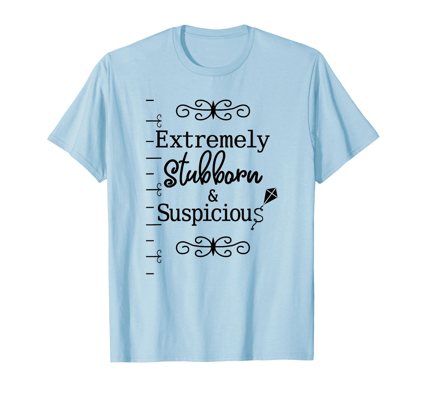 Stubborn & Suspicious is Best Gift for Your Mad Friend T-Shirt
