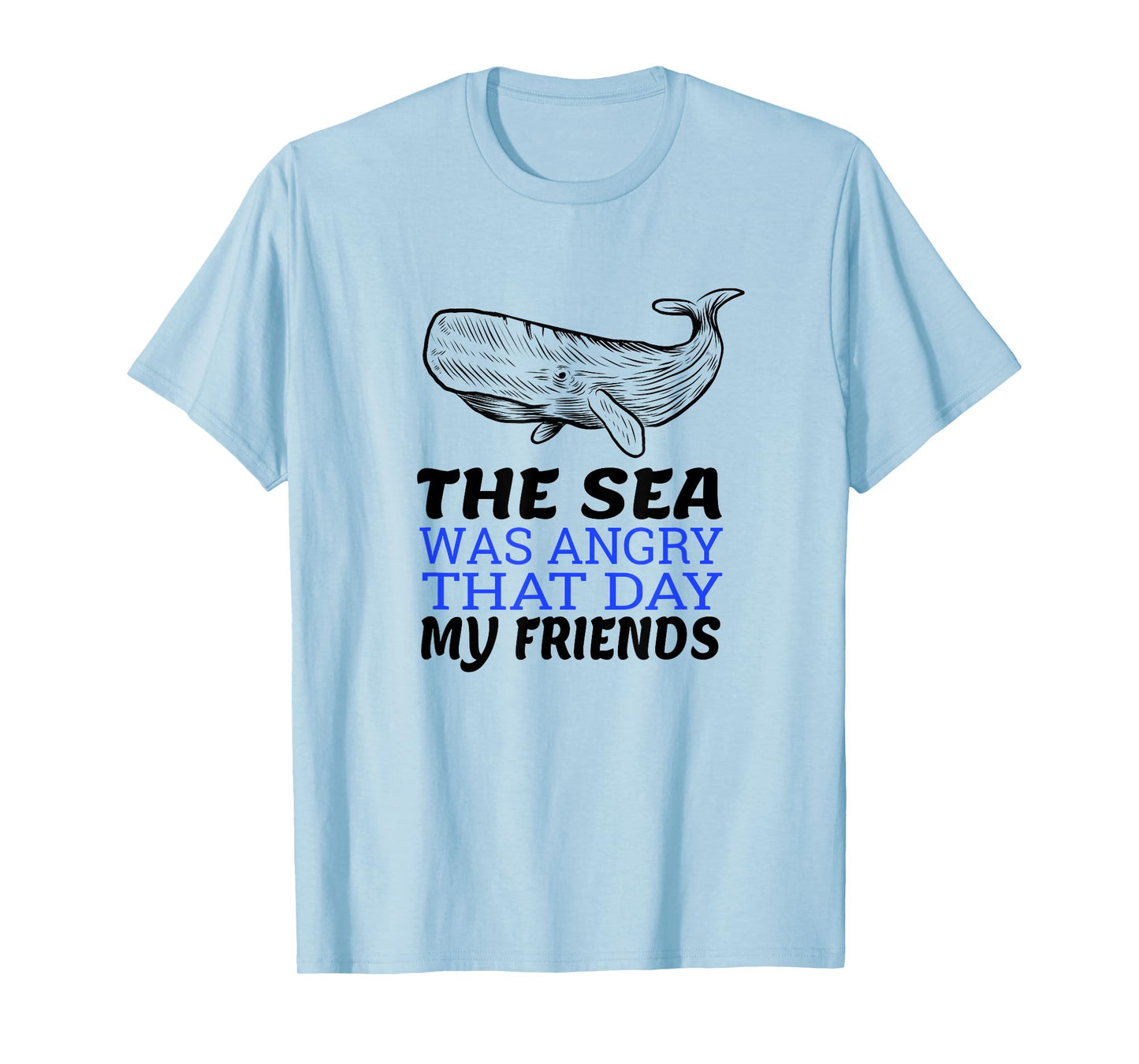 The Sea Was Angry That Day My Friends I Funny Biologist T-Shirt