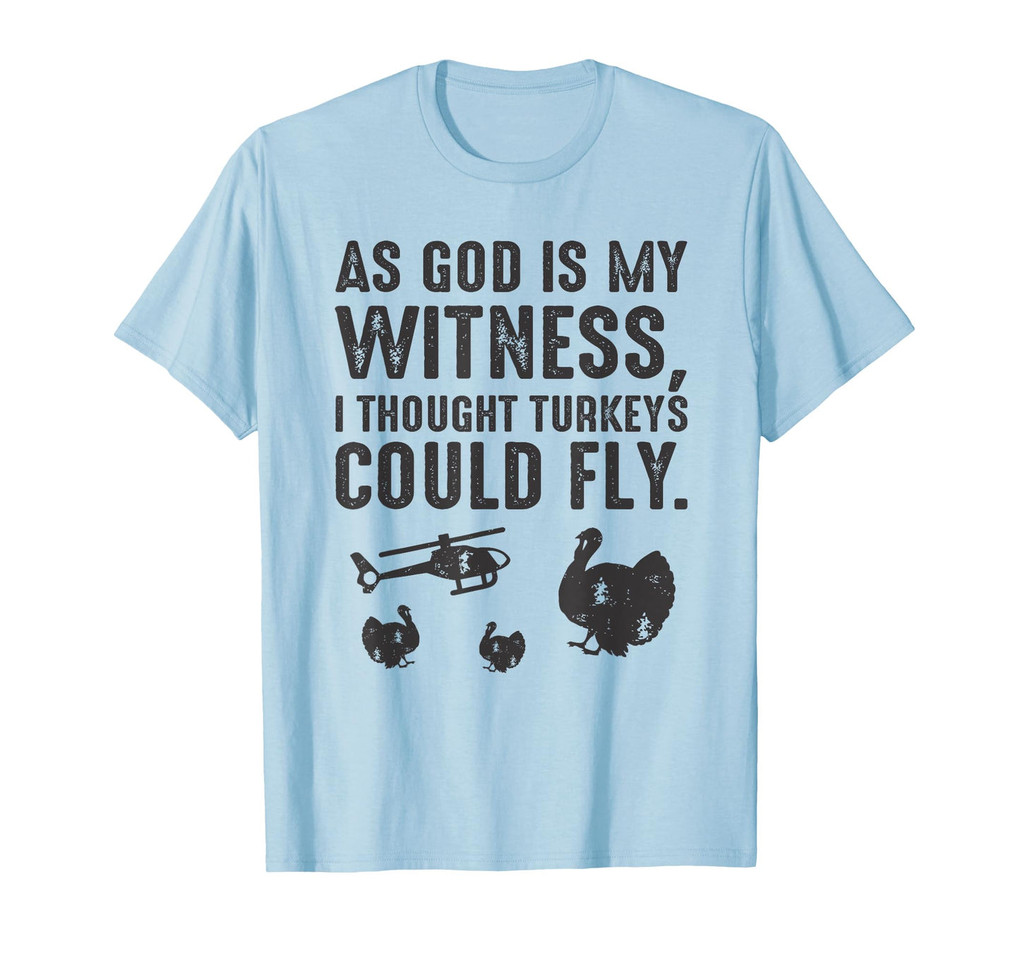 As God is My Witness I Thought Turkeys Could Fly T-Shirt T-Shirt
