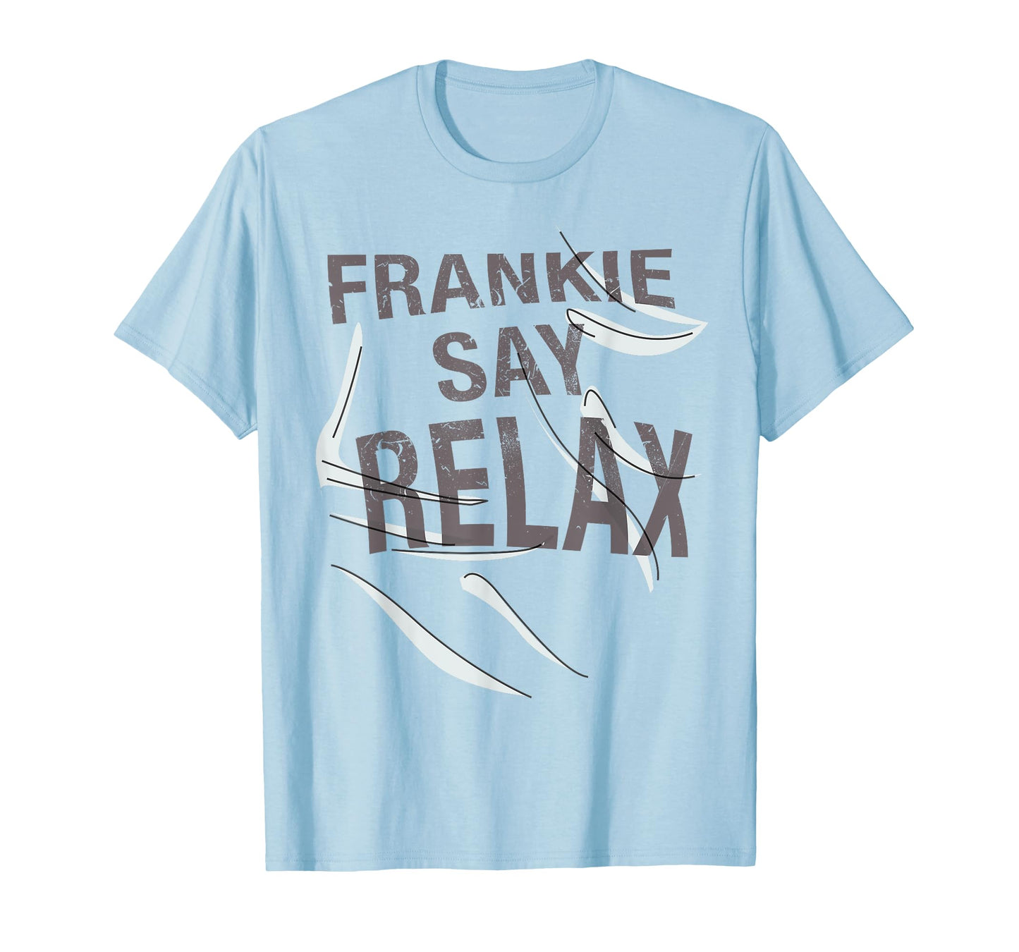 Frankie Say Relax Funny Quote T Shirt T-Shirt