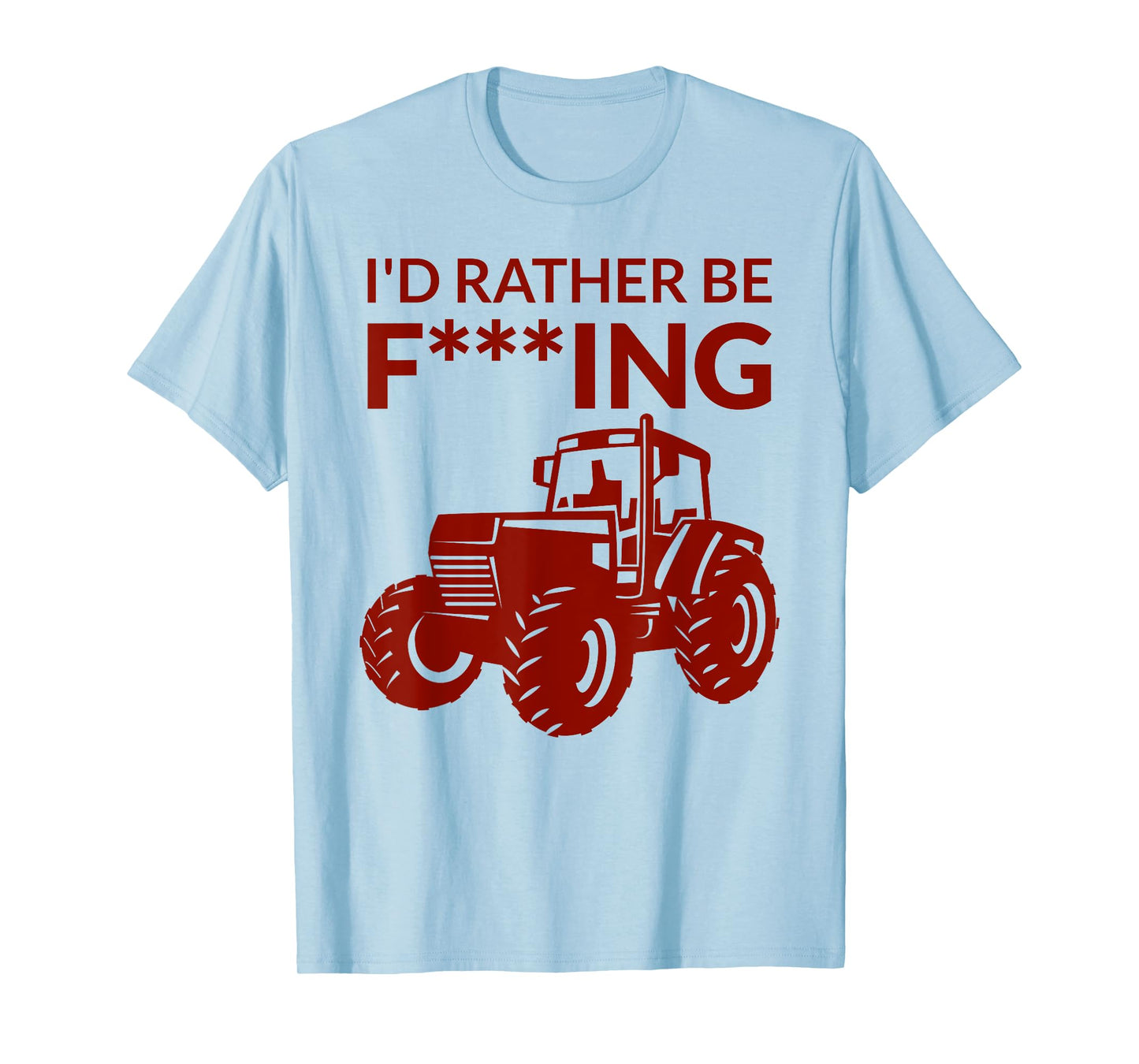 I'd rather be F___ing - farming and farmer cheeky pun fun T-Shirt