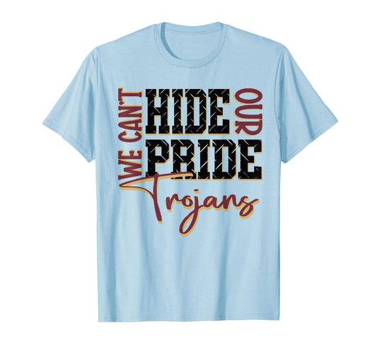 We Can't Hide Our Pride Trojans School Spirit Maroon Trojans T-Shirt