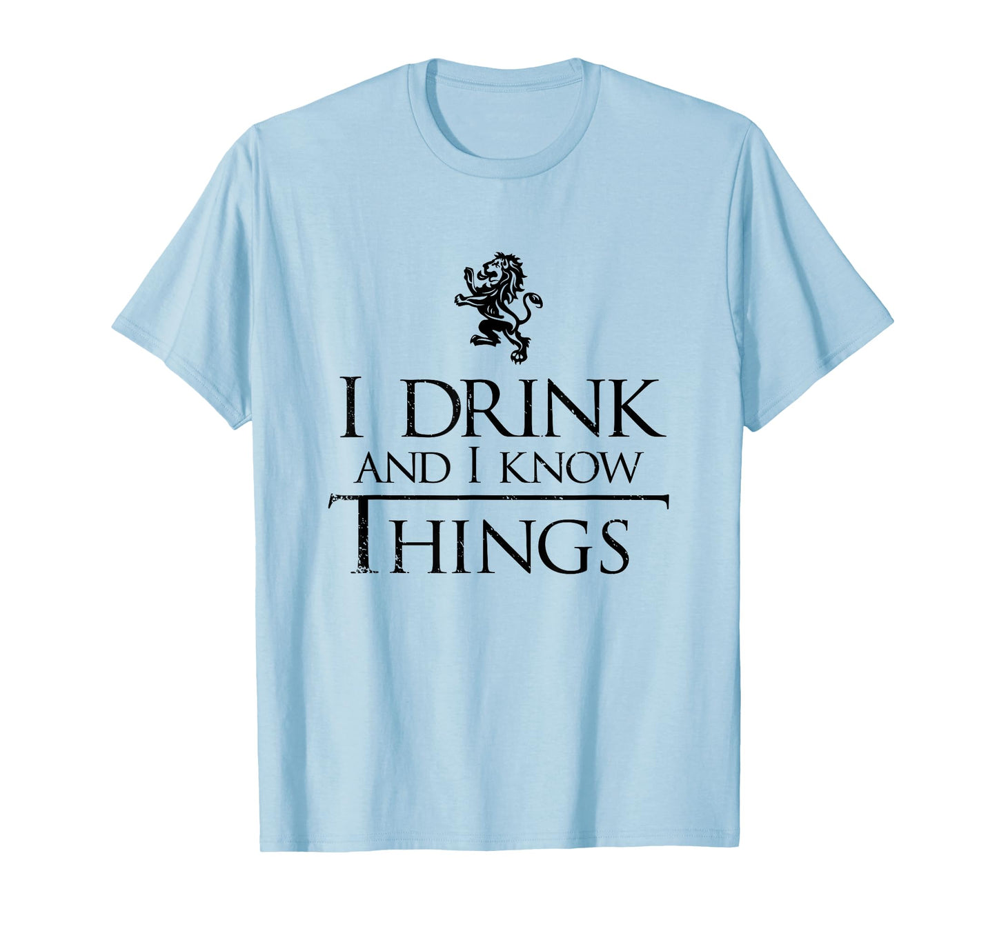 I Drink and I Know Things Shirt - Men and Women Graphic Tee T-Shirt