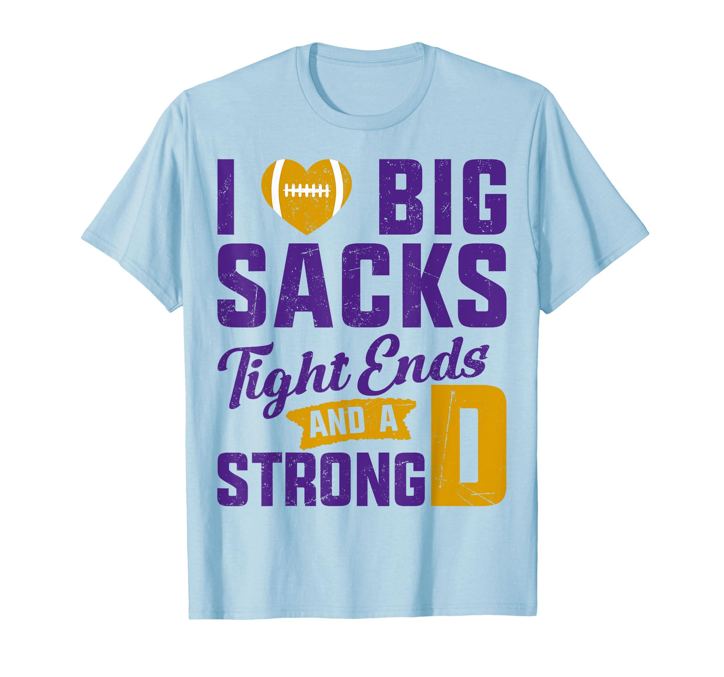 I Love Big Sacks Tight Ends And Strong D Football Saying T-Shirt