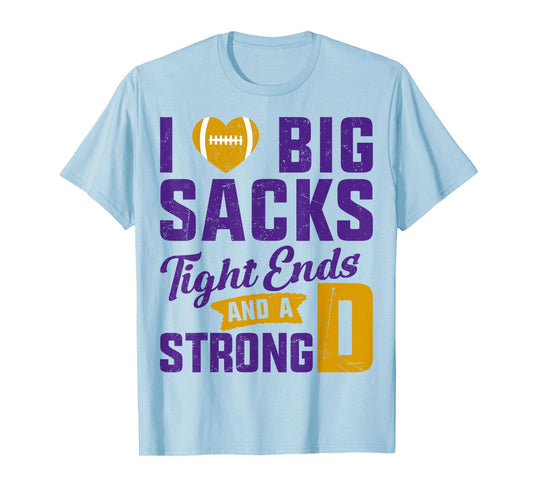 I Love Big Sacks Tight Ends And Strong D Football Saying T-Shirt