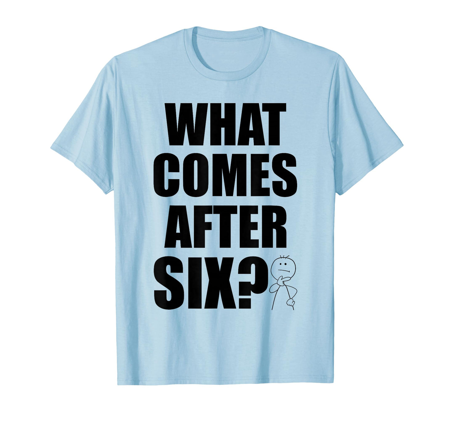 What Comes After Six Seven 6 7 Meme Funny Saying Joke Humor T-Shirt
