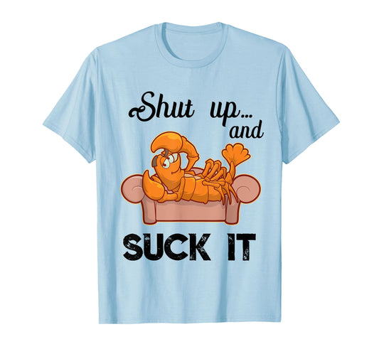 Shut Up & Suck It Cajun T Shirt | Funny Crawfish Mardi Gras