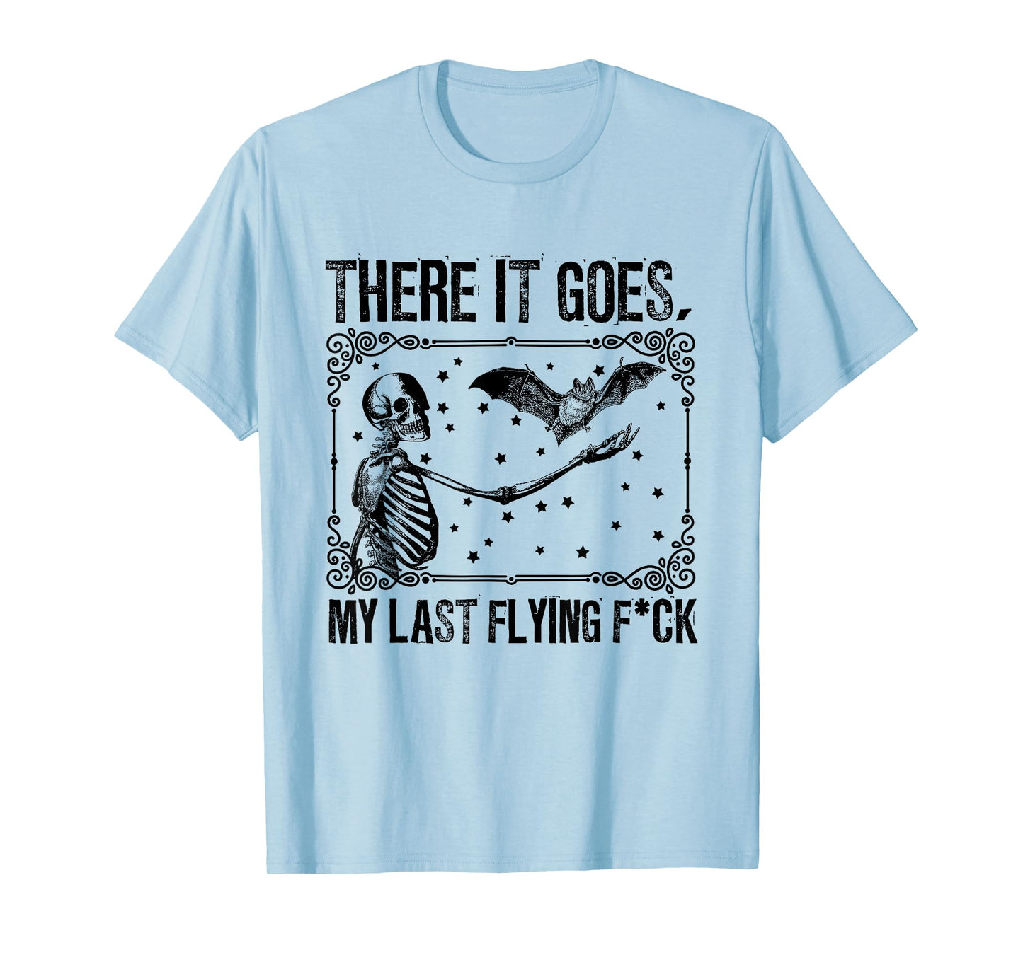 Classic Skeleton with Bat There It Goes My Last Flying F-ck T-Shirt