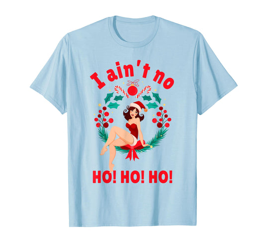 Womens I Aint no Ho Ho Ho Shirt I Ain't no Ho Ho Ho T-Shirt