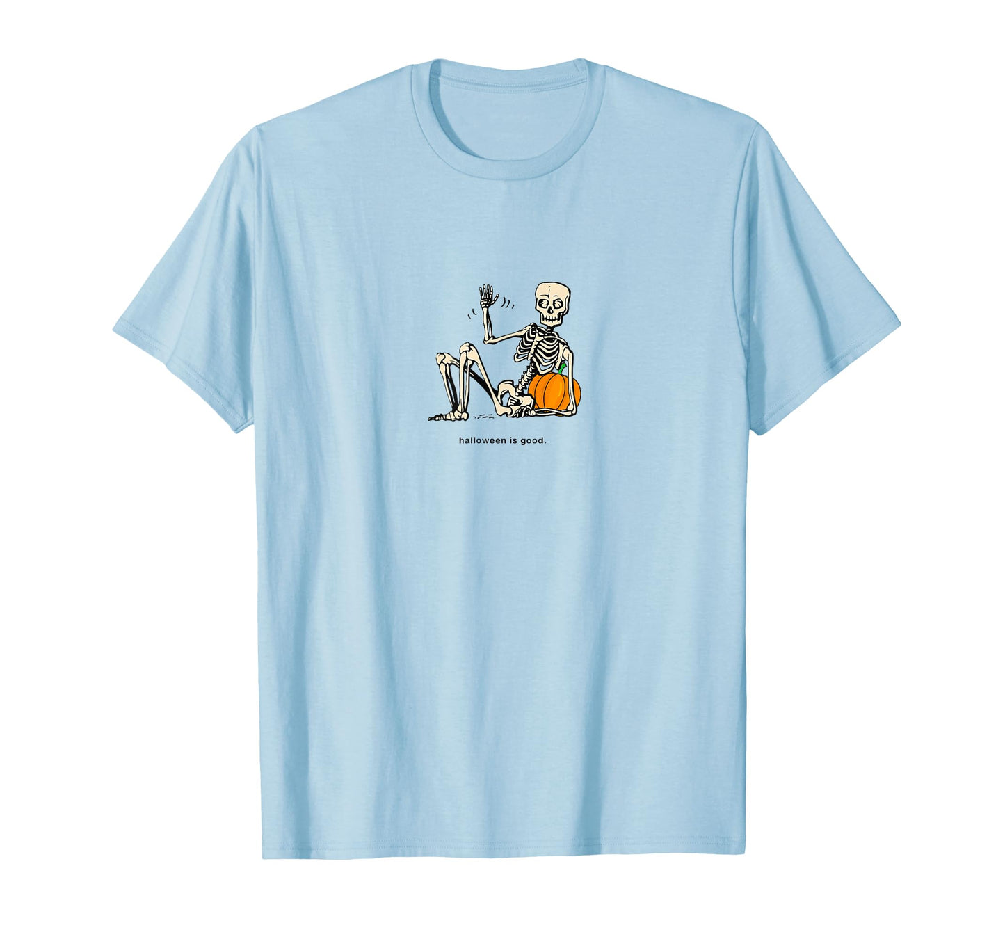 Halloween is Good and Life Pumpkin Skeleton Halloween cute T-Shirt