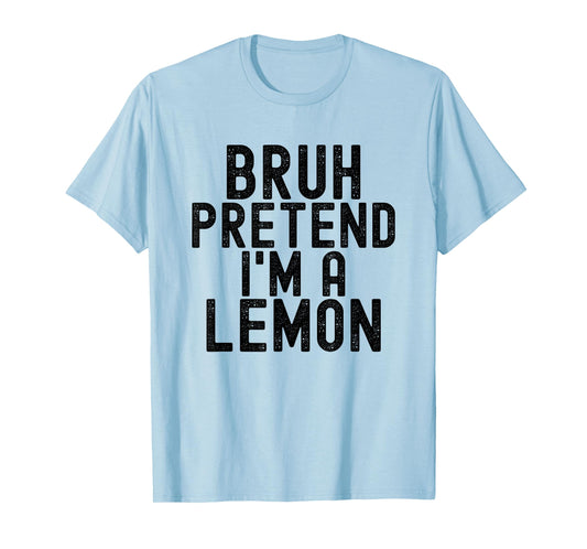 Bruh Pretend I'm A Lemon Funny Halloween Costume Men Women T-Shirt