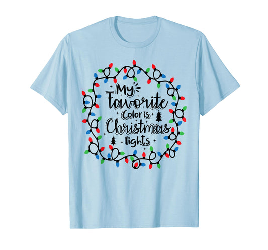 My Favorite Color Is Christmas Lights , Funny Christmas T-Shirt