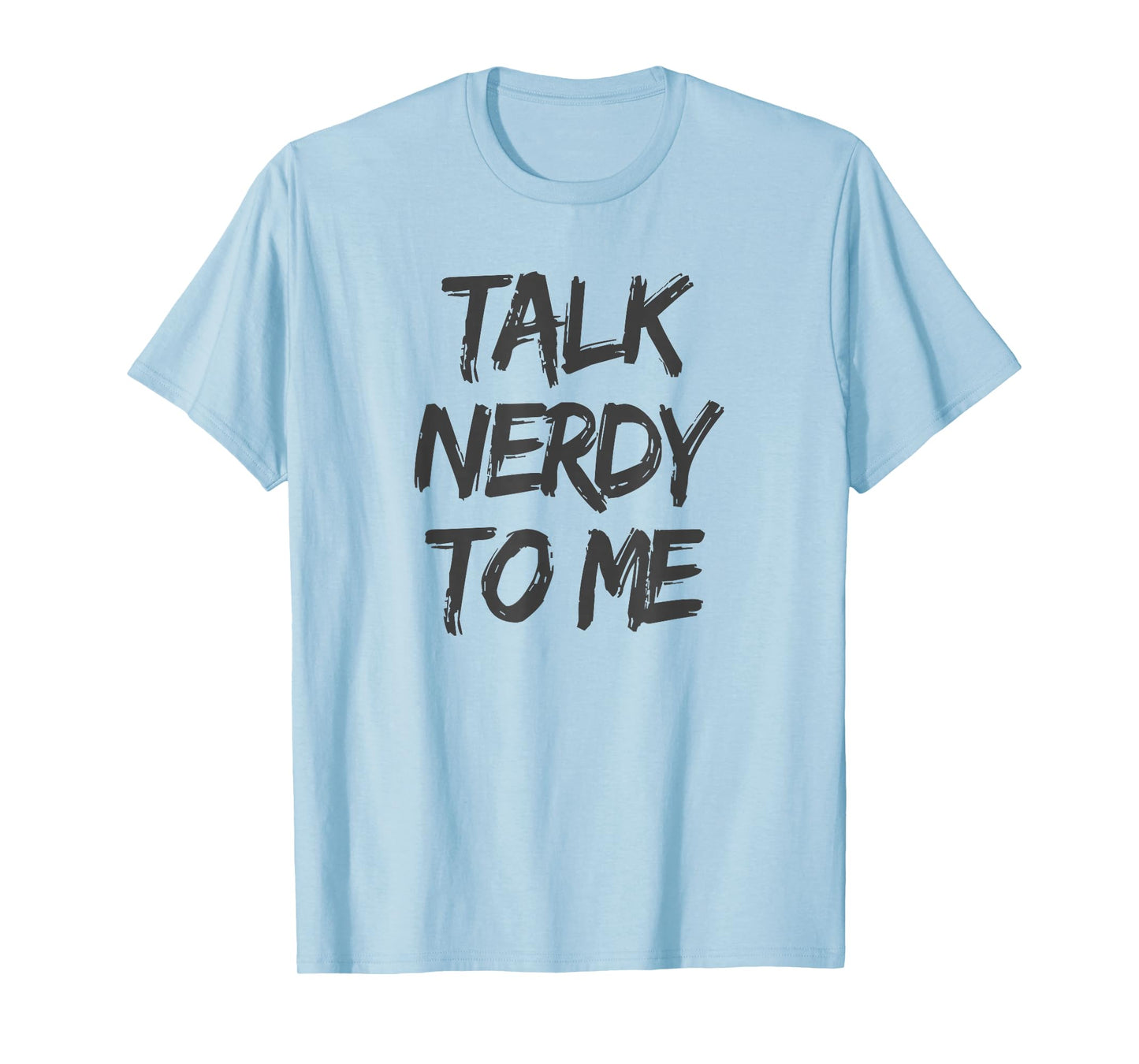 Talk Nerdy to Me Funny Humorous Geek Slogan T-Shirt T-Shirt