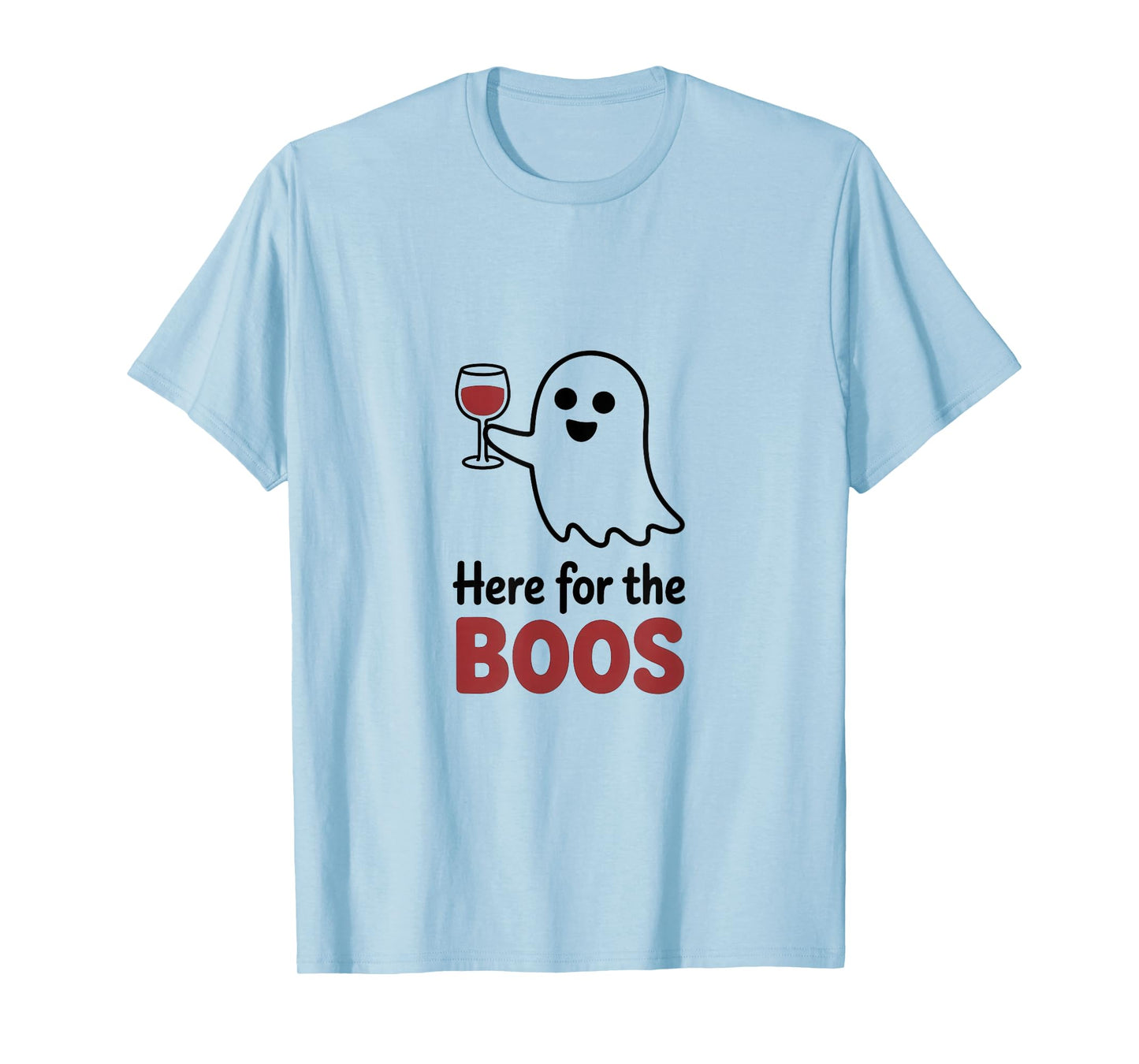 Here for The Boos Funny Ghost Wine Glass Humor T-Shirt
