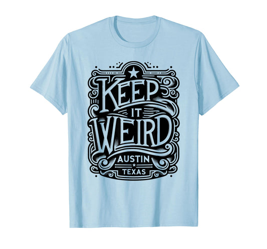 Keep Austin Texas Weird for Austinite T-Shirt