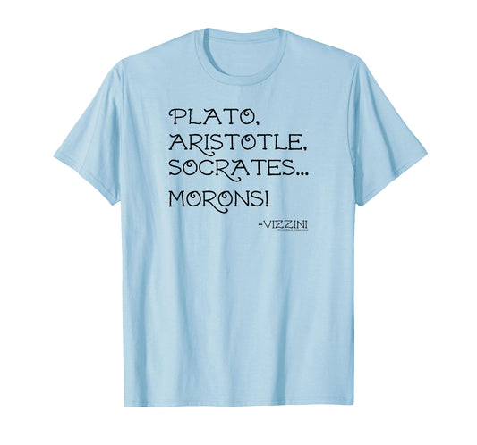 The Princess Bride Plato Aristotle Socrates... Morons! Quote T-Shirt