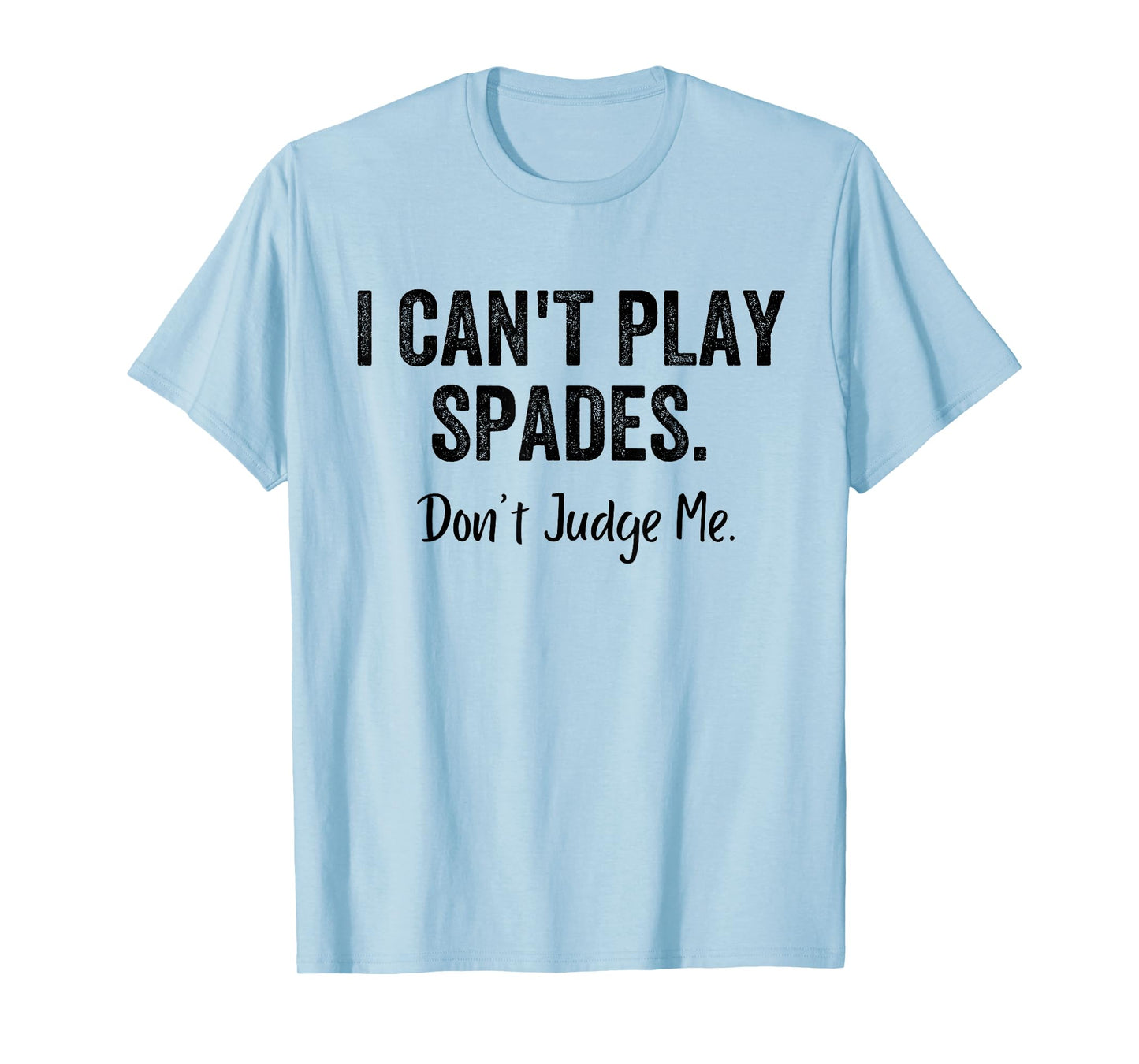 Funny I Can't Play Spades Don't Judge Me Card Game Playing T-Shirt