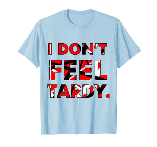 I Don't Feel Tardy Shirt For Men Women T-Shirt
