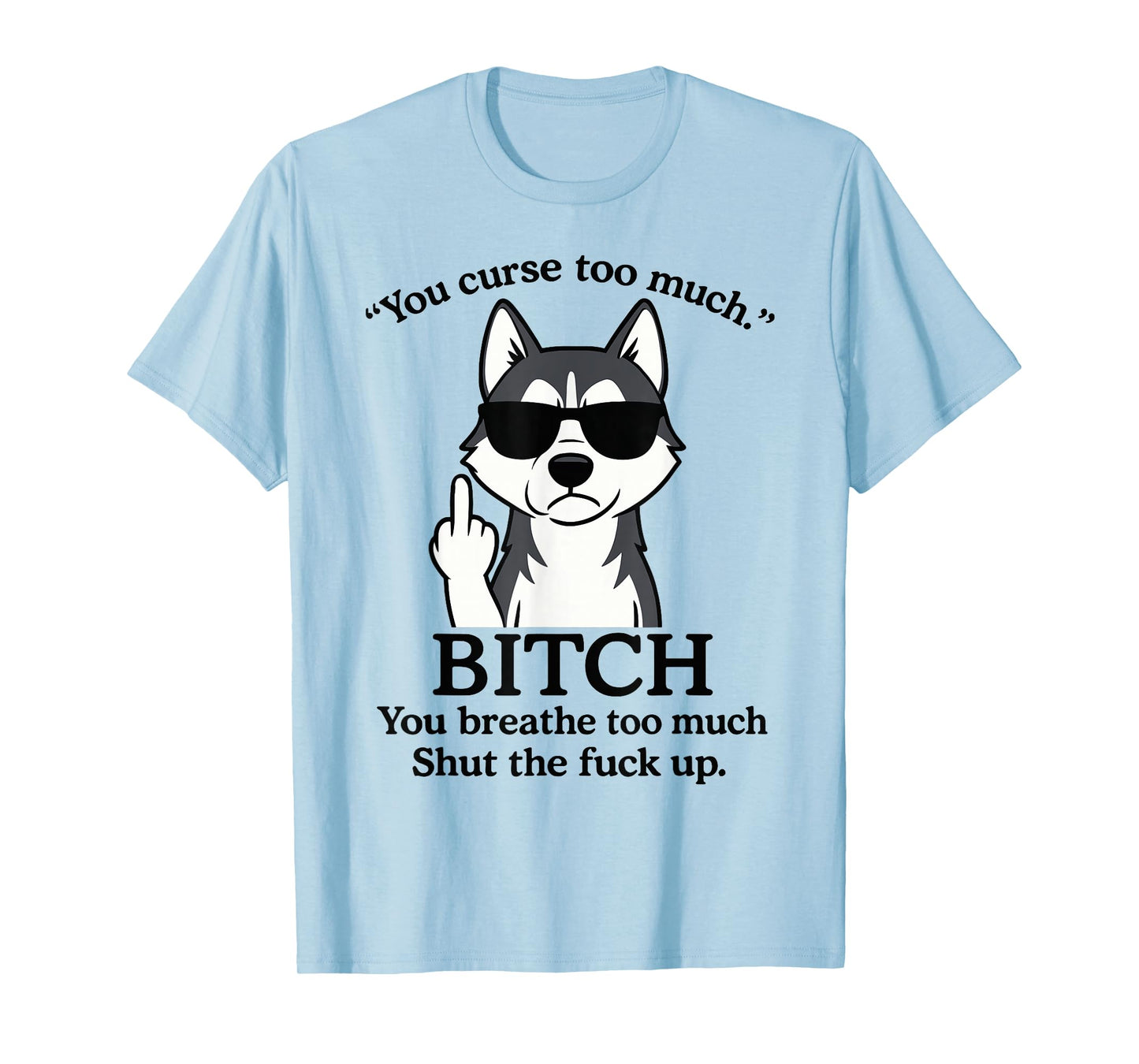 Wolf You Curse Too Much Bitch You Breathe Too Much Shut The T-Shirt