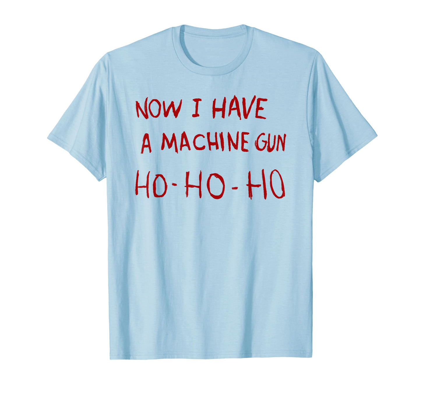 Now I have a machine gun ho T-Shirt