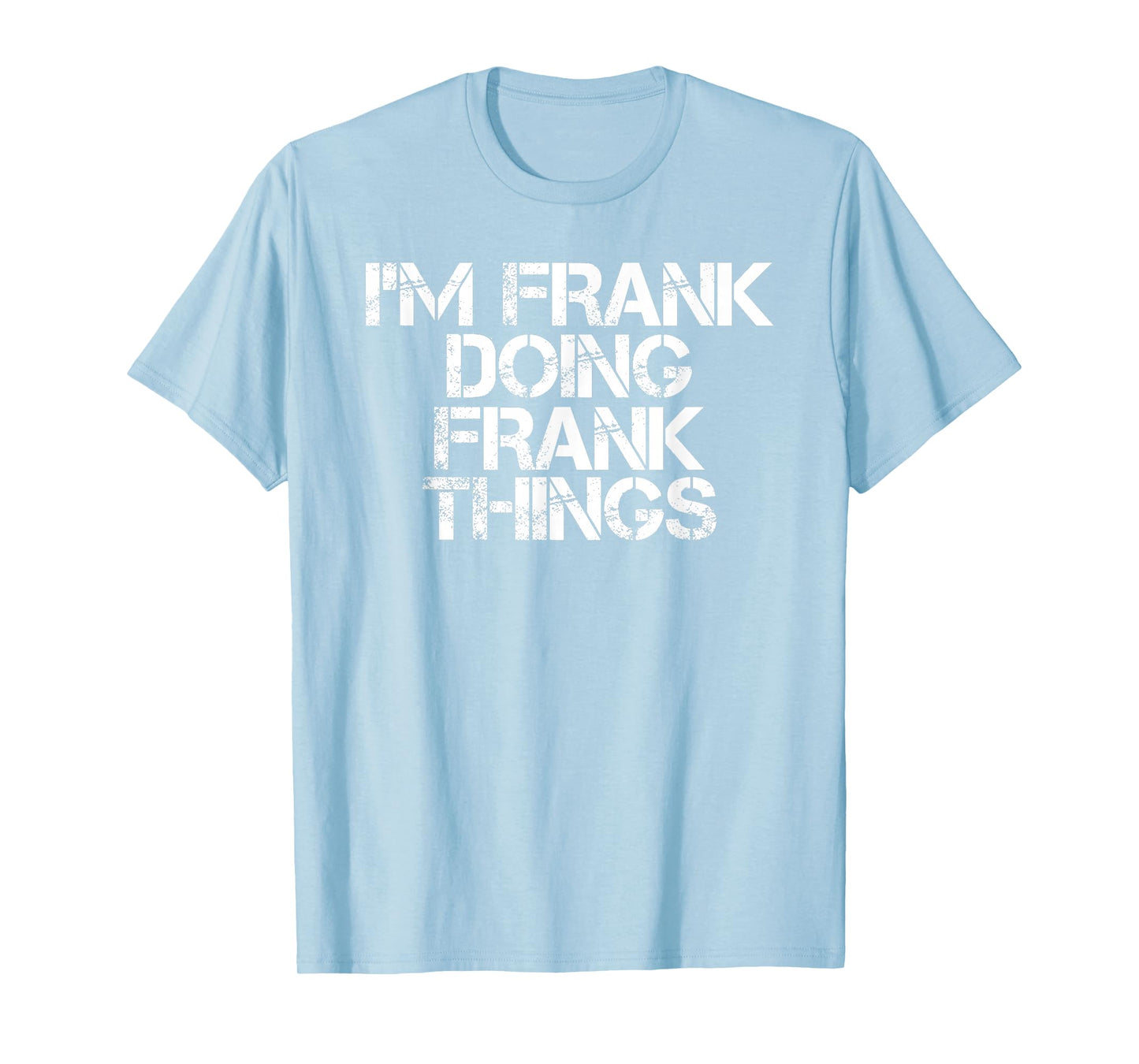 I'm Frank Doing Frank Things Shirt Funny Idea T-Shirt