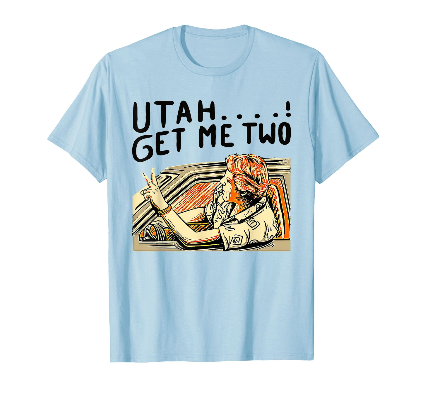 Utah Get Me Two 1980s Movie Quote T-Shirt