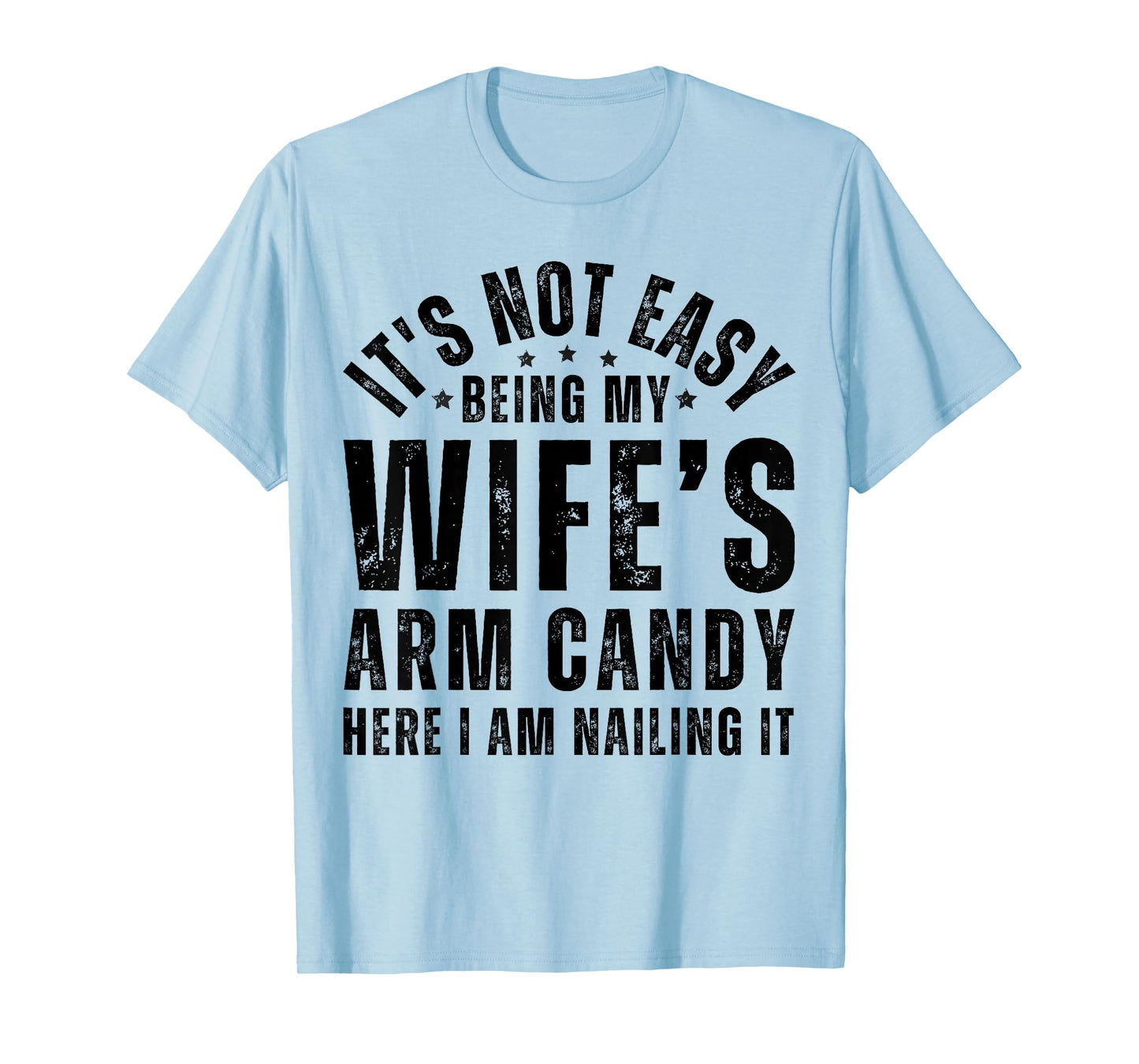 Funny It's Not Easy Being My Wife's Arm Candy Husband Men's T-Shirt
