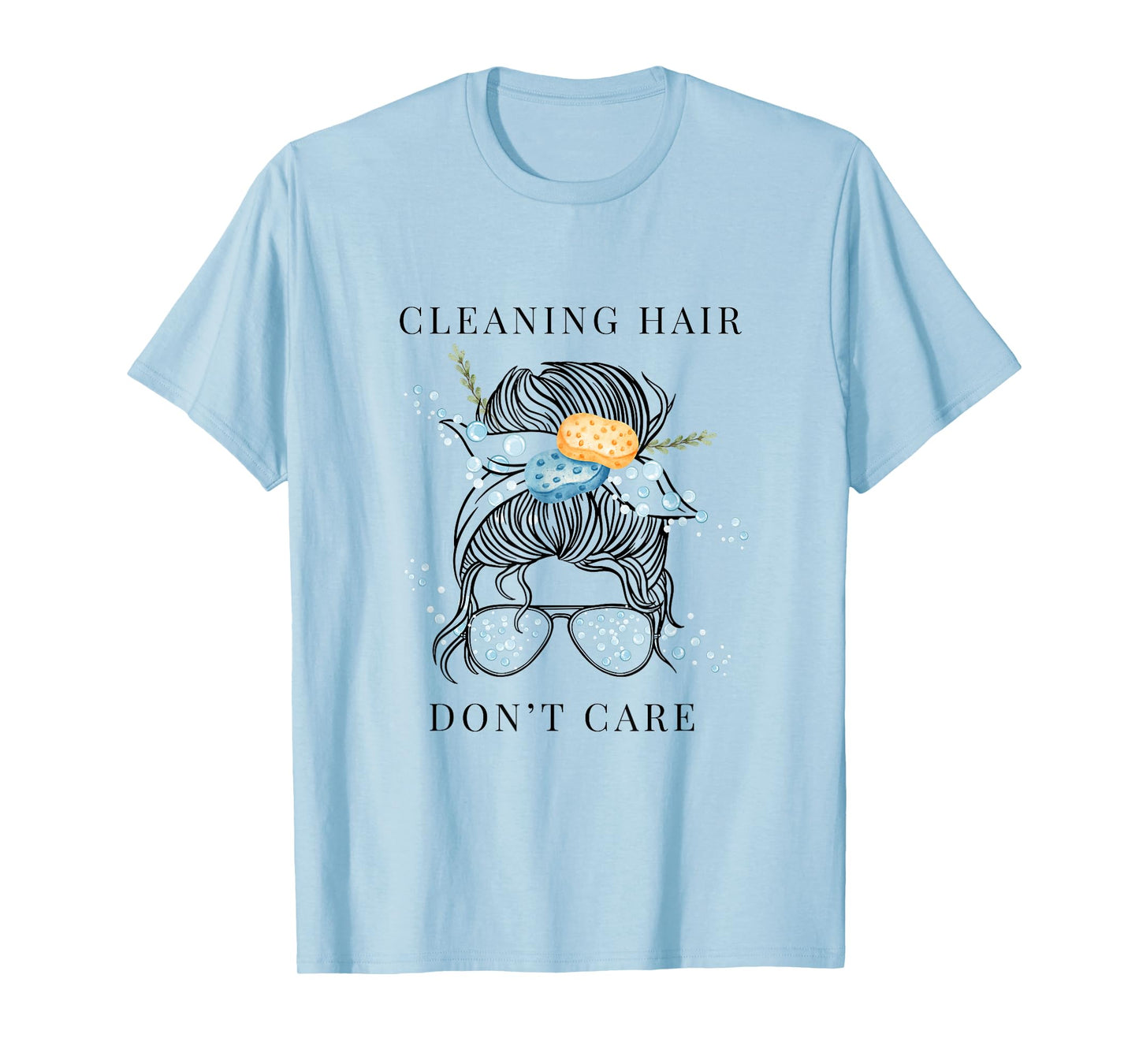 Cute Cleaning Lady - Cleaning Hair Don’t Care T-Shirt