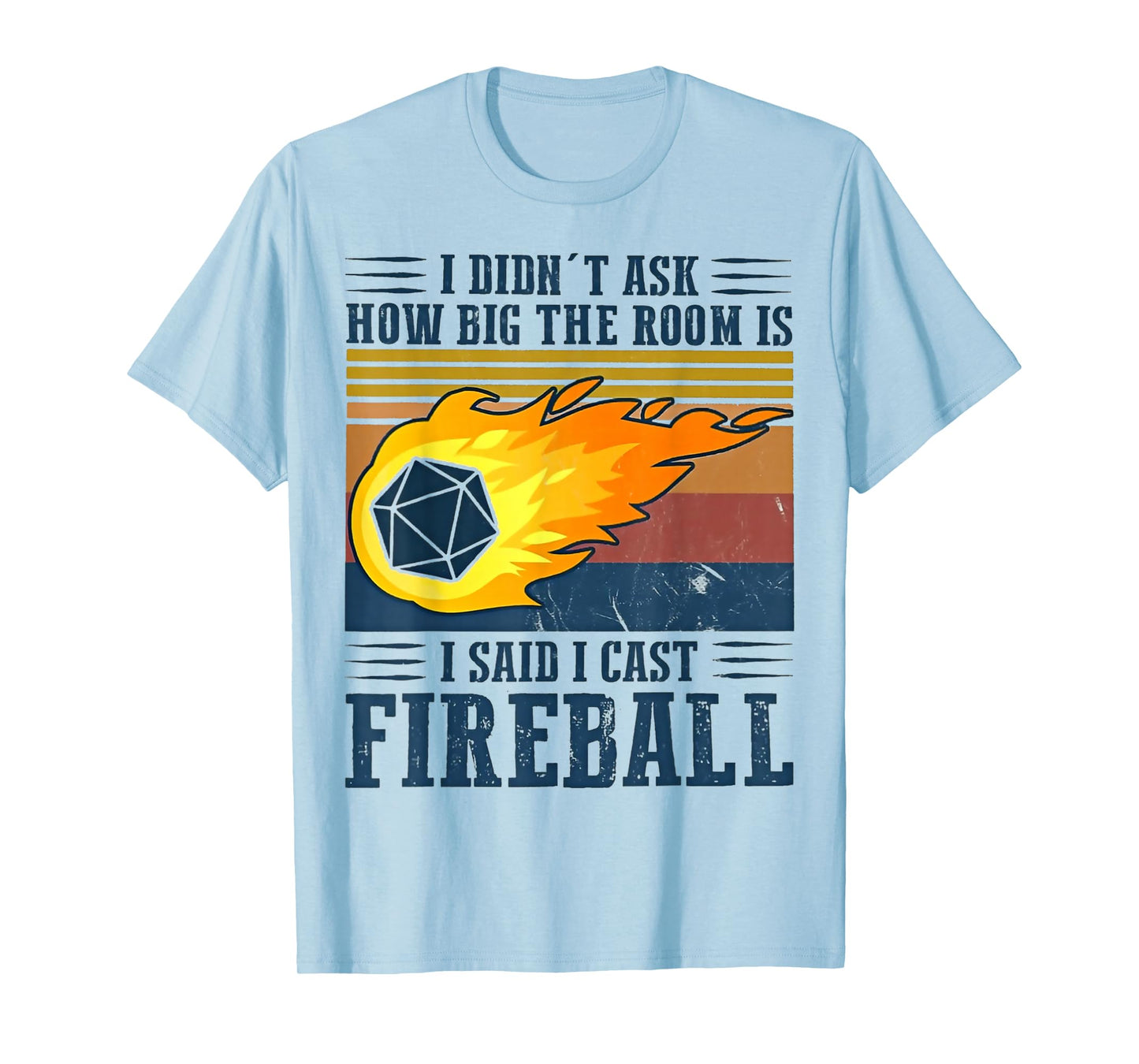 I Didn't Ask How Big The Room Is I Said I Cast Fireball T-Shirt