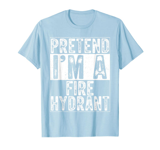Pretend I'm A Fire Hydrant Women Men Kids Costume Halloween T-Shirt