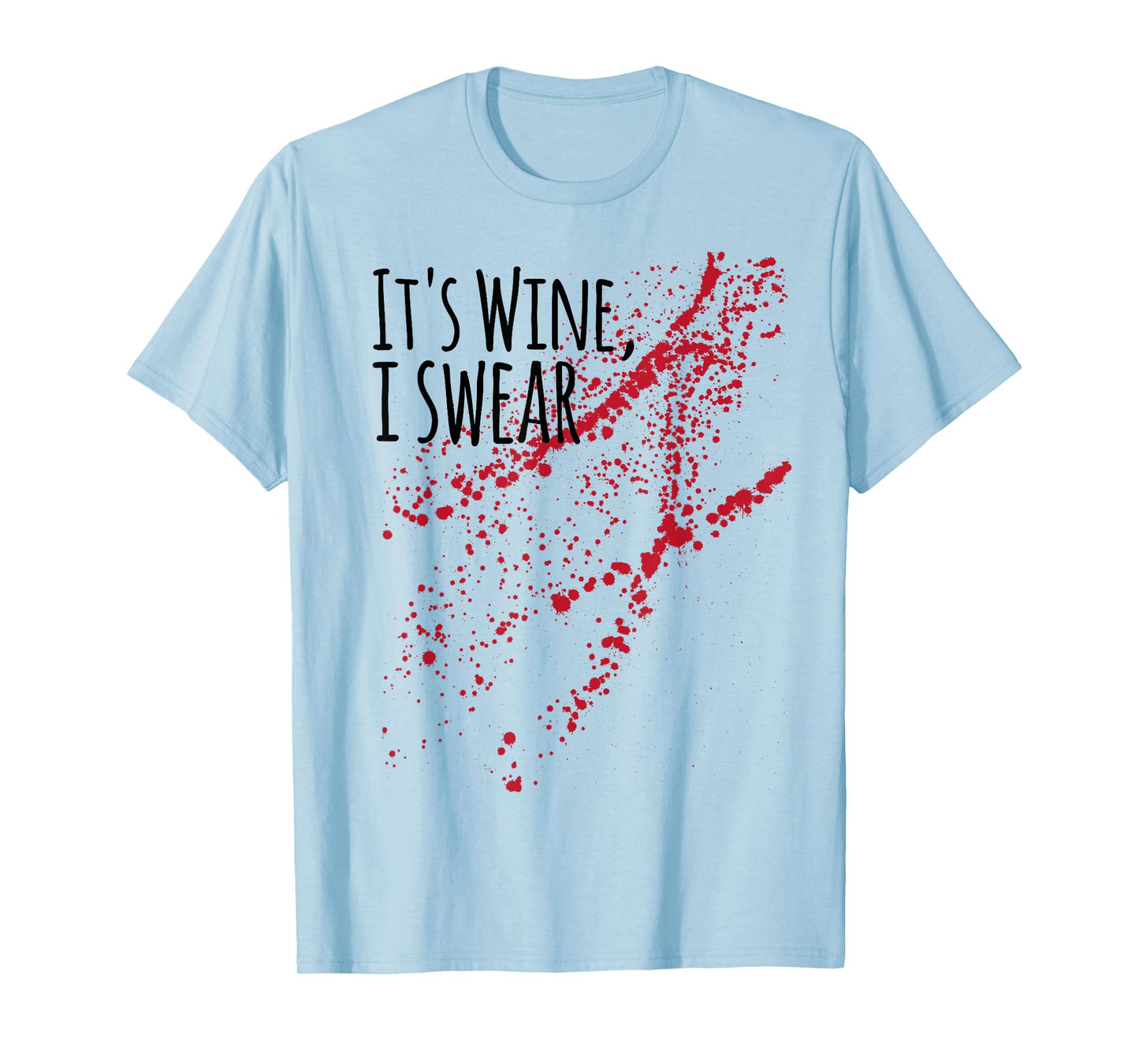 It s Wine Stain I Swear! not Zombie Blood T-Shirt T-Shirt