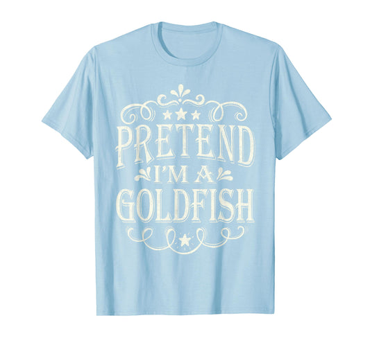 Pretend I'm A Goldfish Funny Easy Halloween Costume T-Shirt