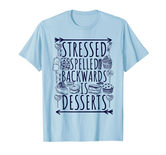 Stressed Spelled Backwards Is Desserts Just Sweets Love Sign T-Shirt