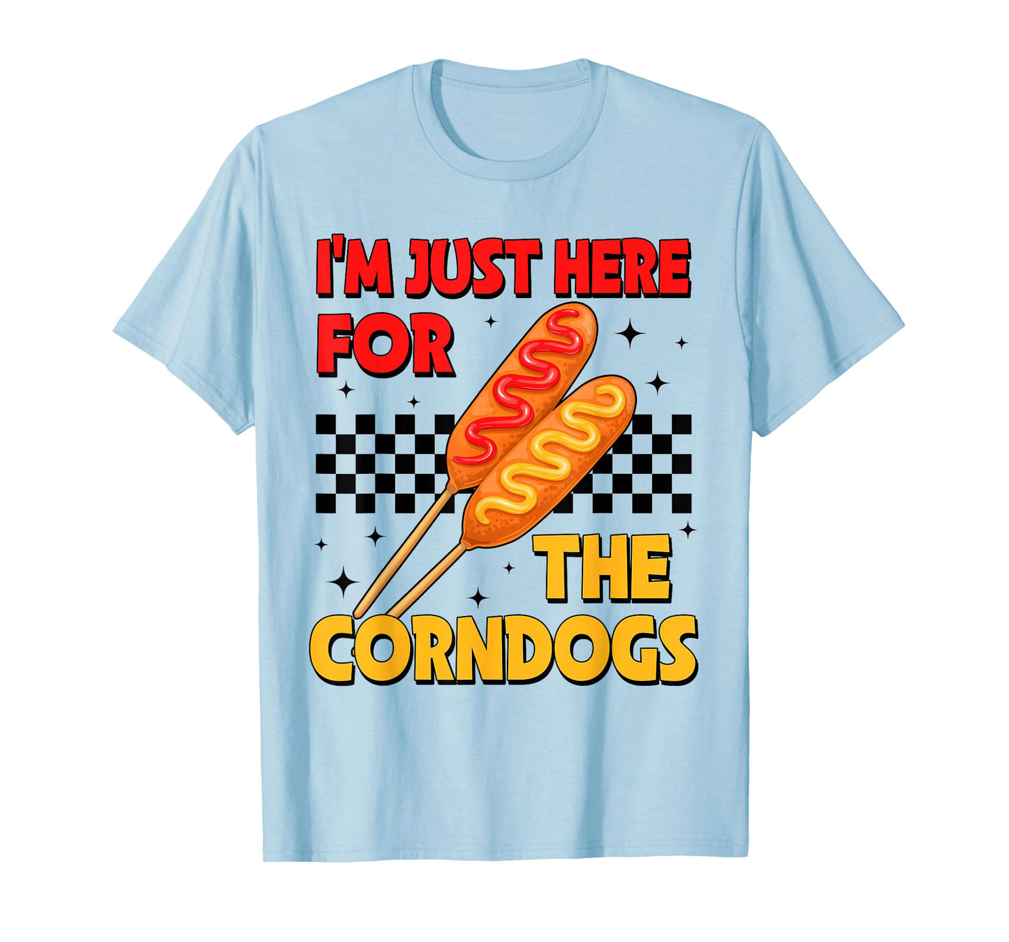 State Fair Im Just Here For The Corn Dogs And Good Food T-Shirt