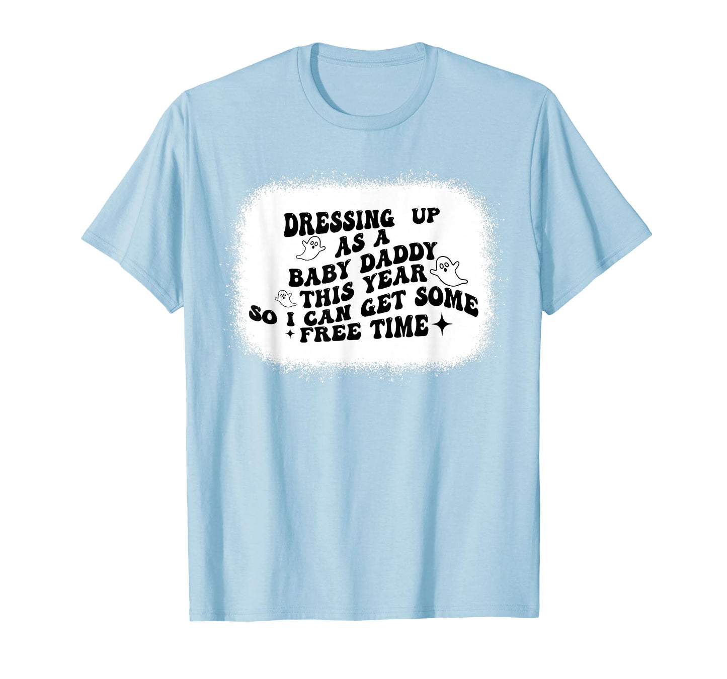 Dressing Up As A Baby Daddy This Year So I Can Get Halloween T-Shirt