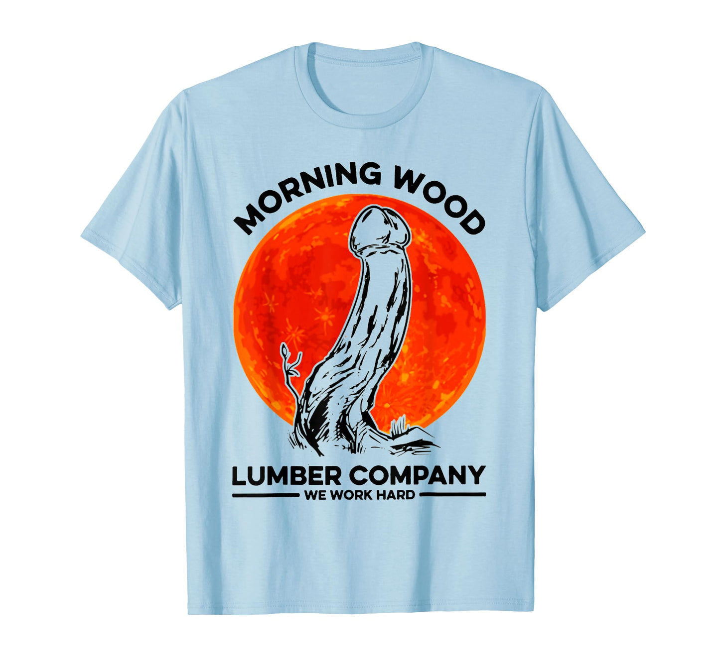 Morning Wood Lumber Company We Work Hard Shirt Monster