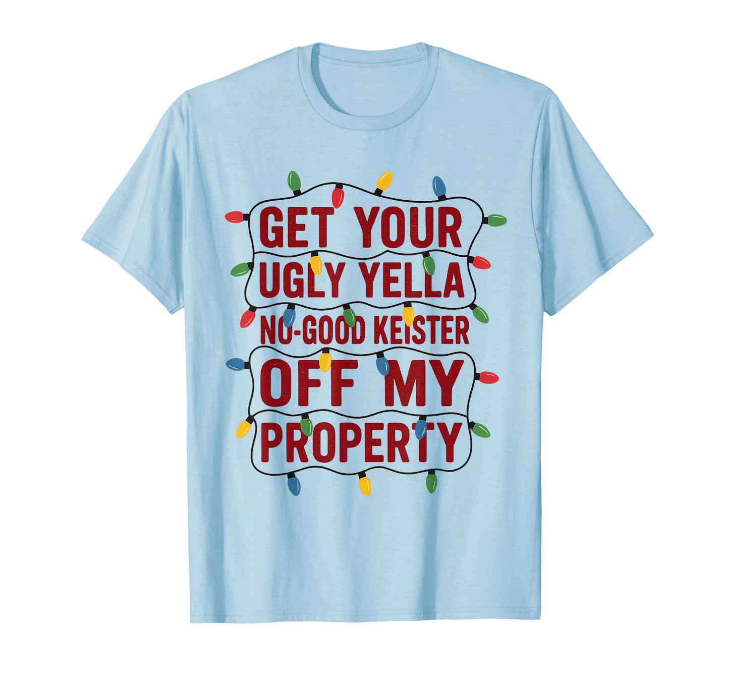 Funny Get Your Ugly Yella No-Good Keister Off My Property T-Shirt