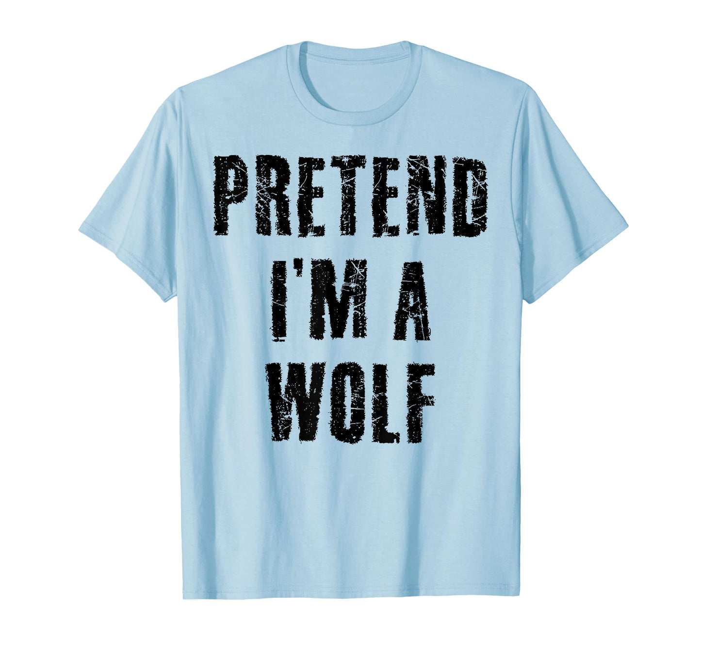 Pretend I'm a Wolf Funny Last Minute Halloween Costume T-Shirt