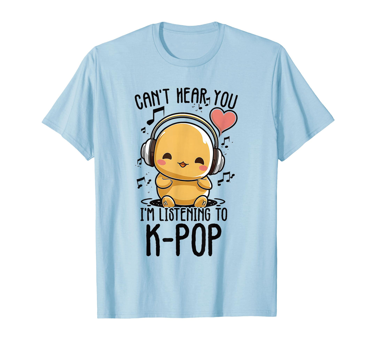Can't Hear You I'm Listening to Kpop Duck K-pop Merchandise T-Shirt